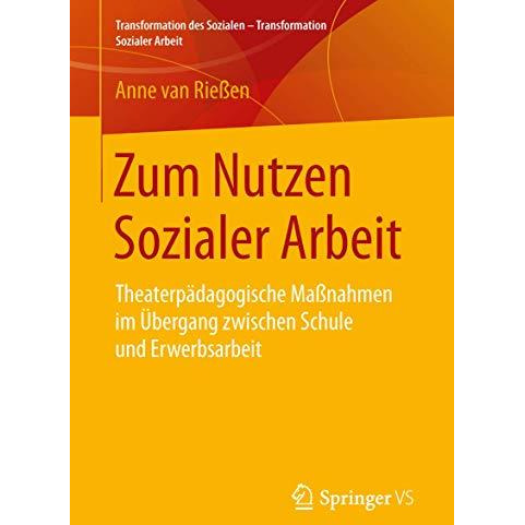 Zum Nutzen Sozialer Arbeit: Theaterp?dagogische Ma?nahmen im ?bergang zwischen S [Paperback]