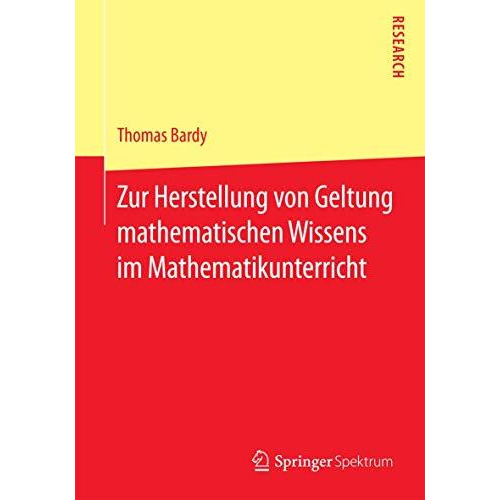 Zur Herstellung von Geltung mathematischen Wissens im Mathematikunterricht [Paperback]