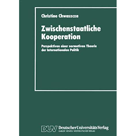 Zwischenstaatliche Kooperation: Perspektiven einer normativen Theorie der Intern [Paperback]