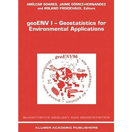 geoENV I  Geostatistics for Environmental Applications: Proceedings of the Geos [Hardcover]