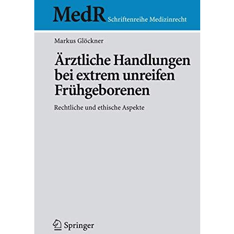 ?rztliche Handlungen bei extrem unreifen Fr?hgeborenen: Rechtliche und ethische  [Paperback]