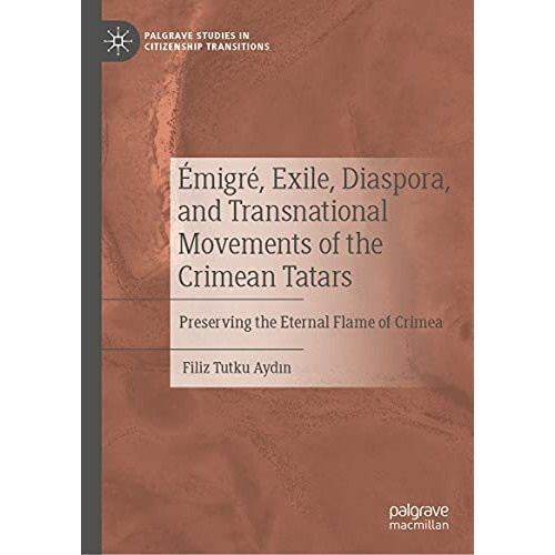 ?migr?, Exile, Diaspora, and Transnational Movements of the Crimean Tatars: Pres [Hardcover]