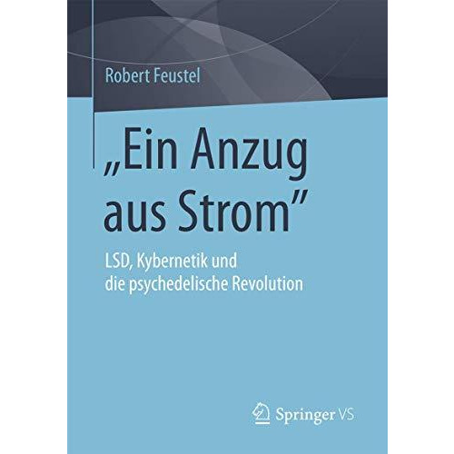 Ein Anzug aus Strom : LSD, Kybernetik und die psychedelische Revolution [Paperback]