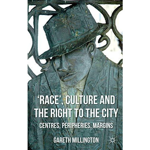 'Race', Culture and the Right to the City: Centres, Peripheries, Margins [Hardcover]