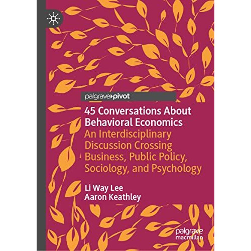 45 Conversations About Behavioral Economics: An Interdisciplinary Discussion Cro [Hardcover]