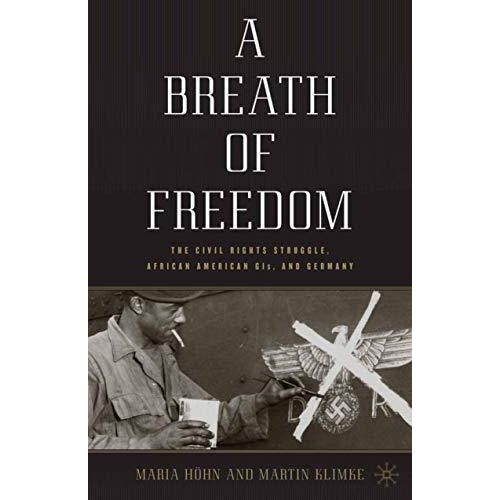 A Breath of Freedom: The Civil Rights Struggle, African American GIs, and German [Hardcover]