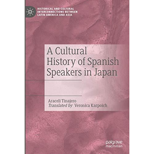 A Cultural History of Spanish Speakers in Japan [Hardcover]