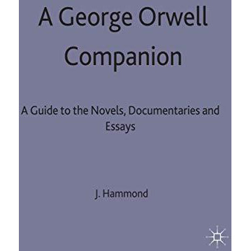 A George Orwell Companion: A Guide to the Novels, Documentaries and Essays [Hardcover]