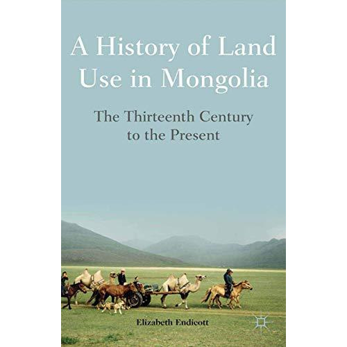 A History of Land Use in Mongolia: The Thirteenth Century to the Present [Paperback]