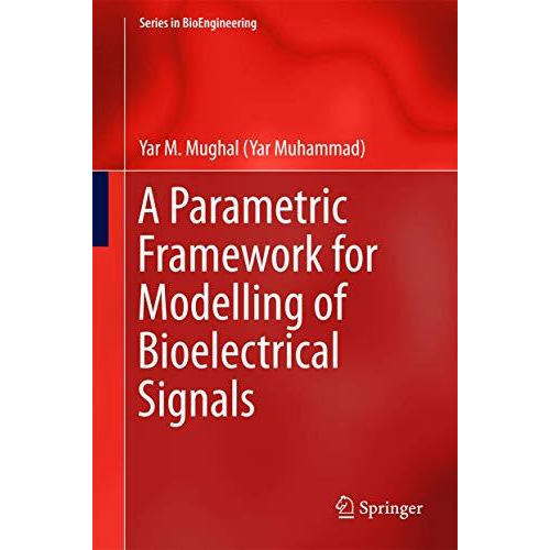 A Parametric Framework for Modelling of Bioelectrical Signals [Hardcover]