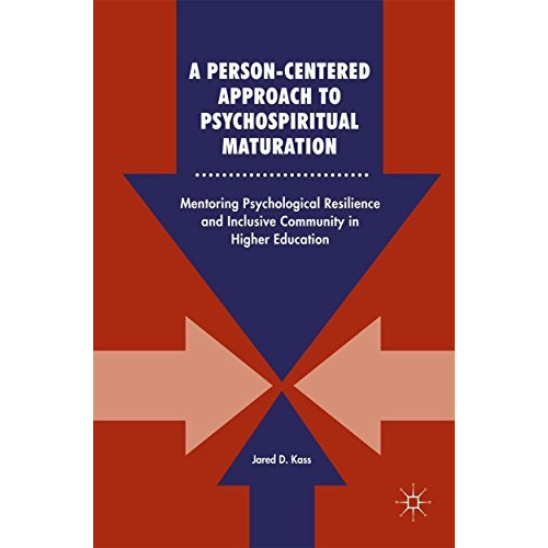 A Person-Centered Approach to Psychospiritual Maturation: Mentoring Psychologica [Hardcover]