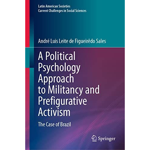 A Political Psychology Approach to Militancy and Prefigurative Activism: The Cas [Hardcover]