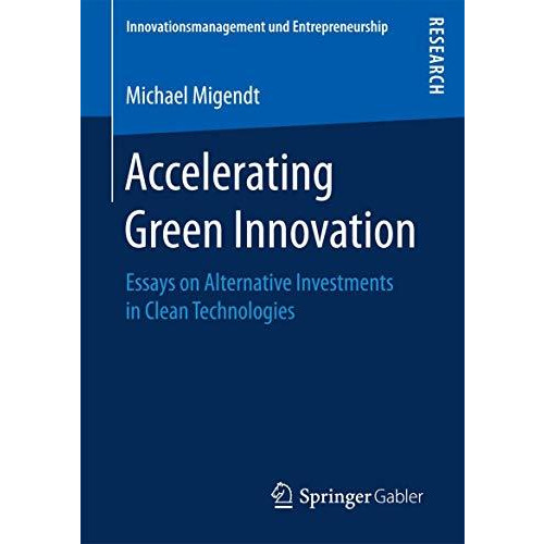 Accelerating Green Innovation: Essays on Alternative Investments in Clean Techno [Paperback]