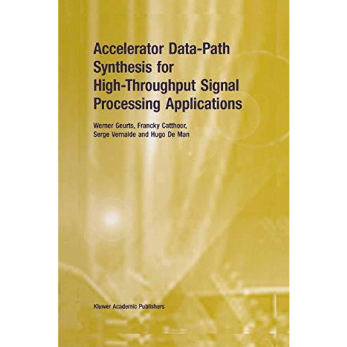 Accelerator Data-Path Synthesis for High-Throughput Signal Processing Applicatio [Hardcover]