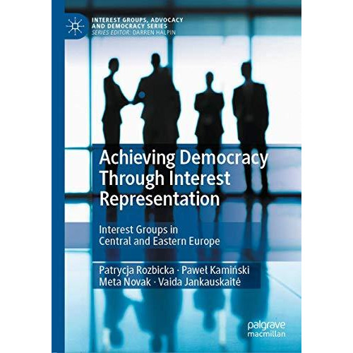 Achieving Democracy Through Interest Representation: Interest Groups in Central  [Hardcover]