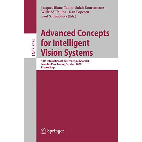 Advanced Concepts for Intelligent Vision Systems: 10th International Conference, [Paperback]