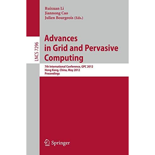 Advances in Grid and Pervasive Computing: 7th International Conference, GPC 2012 [Paperback]