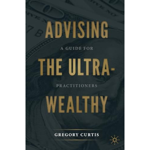 Advising the Ultra-Wealthy: A Guide for Practitioners [Paperback]