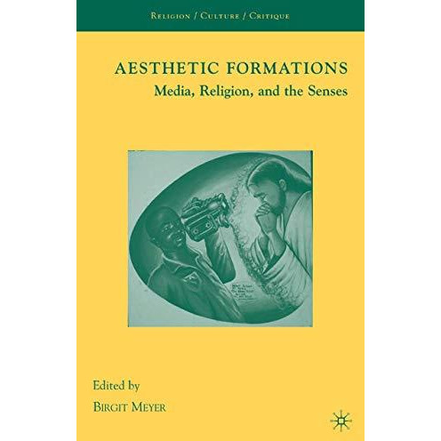 Aesthetic Formations: Media, Religion, and the Senses [Paperback]