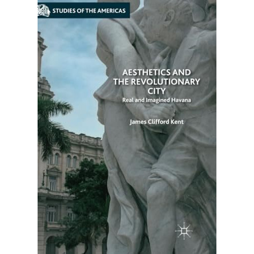 Aesthetics and the Revolutionary City: Real and Imagined Havana [Paperback]