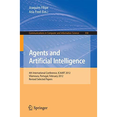 Agents and Artificial Intelligence: 4th International Conference, ICAART 2012, V [Paperback]