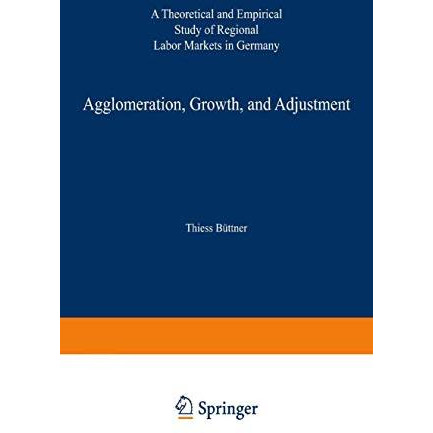 Agglomeration, Growth, and Adjustment: A Theoretical and Empirical Study of Regi [Paperback]