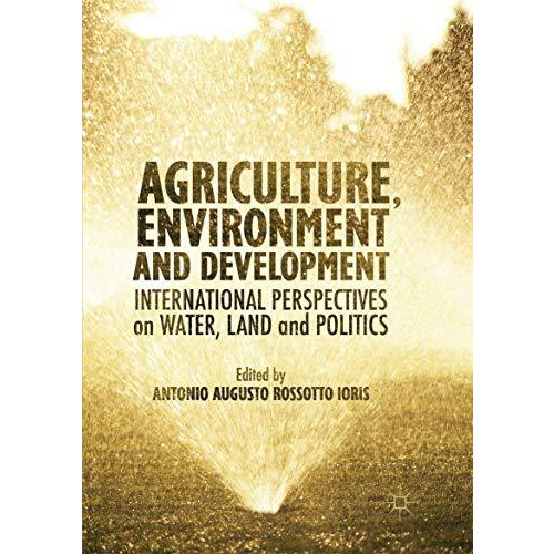 Agriculture, Environment and Development: International Perspectives on Water, L [Paperback]