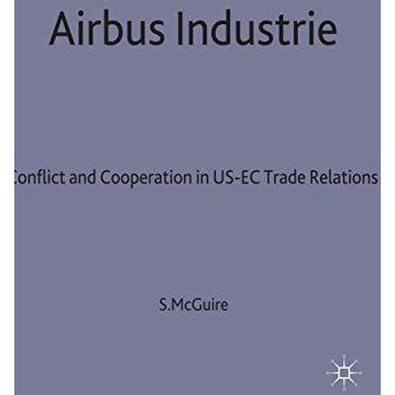 Airbus Industrie: Conflict and Cooperation in US-EC Trade Relations [Hardcover]