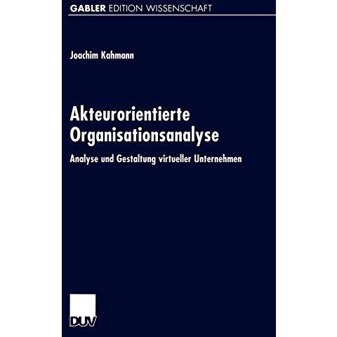 Akteurorientierte Organisationsanalyse: Analyse und Gestaltung virtueller Untern [Paperback]