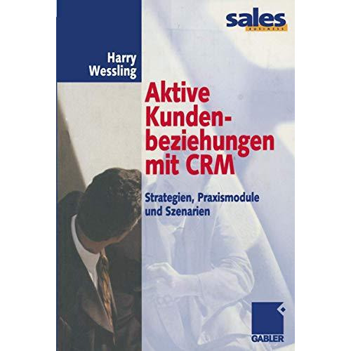 Aktive Kundenbeziehungen mit CRM: Strategien, Praxismodule und Szenarien [Paperback]