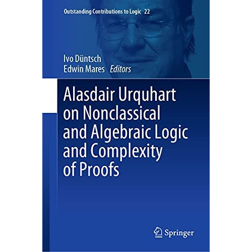 Alasdair Urquhart on Nonclassical and Algebraic Logic and Complexity of Proofs [Hardcover]