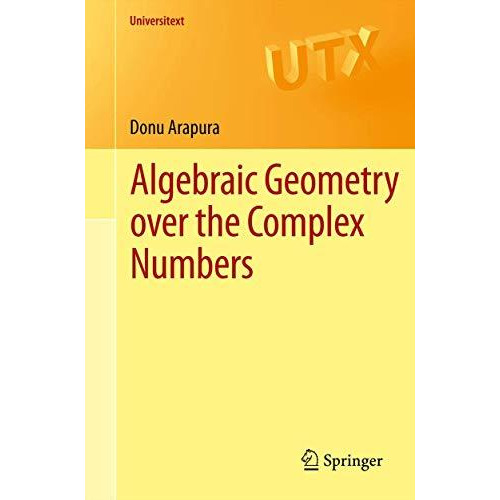 Algebraic Geometry over the Complex Numbers [Paperback]