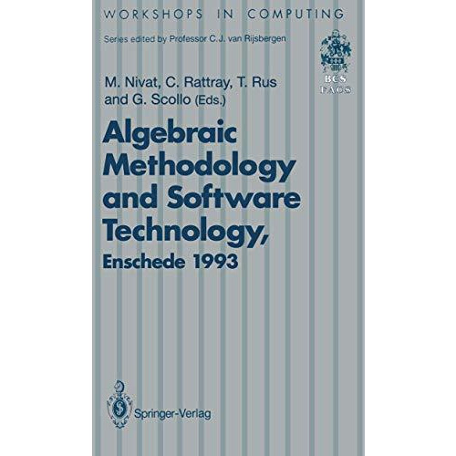 Algebraic Methodology and Software Technology (AMAST93): Proceedings of the Thi [Paperback]