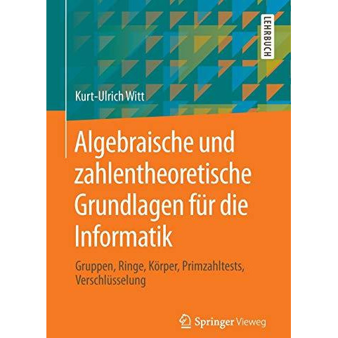 Algebraische und zahlentheoretische Grundlagen f?r die Informatik: Gruppen, Ring [Paperback]