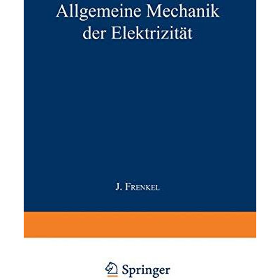 Allgemeine Mechanik der Elektrizit?t: Erster Band [Paperback]