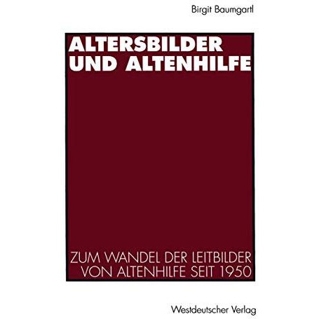 Altersbilder und Altenhilfe: Zum Wandel der Leitbilder von Altenhilfe seit 1950 [Paperback]