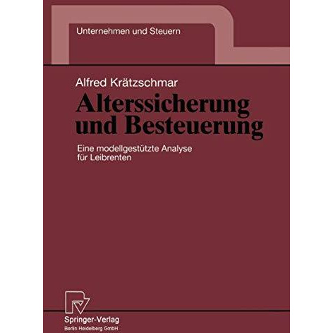 Alterssicherung und Besteuerung: Eine modellgest?tzte Analyse f?r Leibrenten [Paperback]