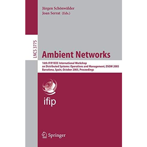 Ambient Networks: 16th IFIP/IEEE International Workshop on Distributed Systems:  [Paperback]