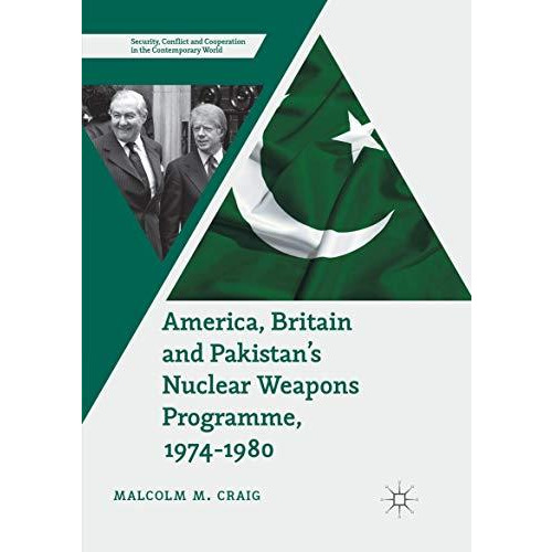 America, Britain and Pakistans Nuclear Weapons Programme, 1974-1980: A Dream of [Paperback]