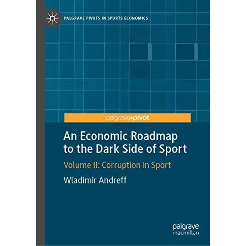 An Economic Roadmap to the Dark Side of Sport: Volume II: Corruption in Sport [Hardcover]