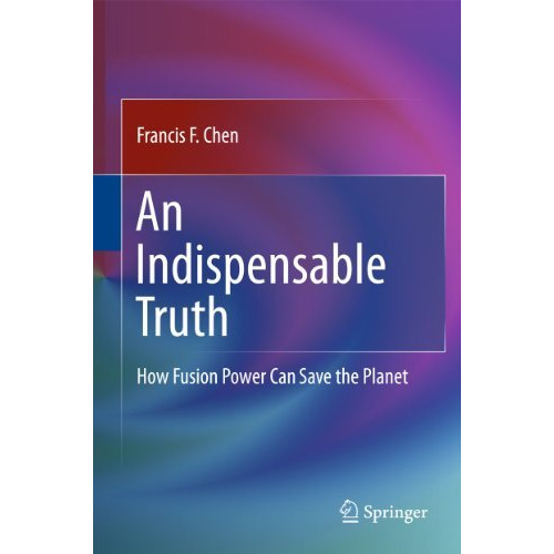 An Indispensable Truth: How Fusion Power Can Save the Planet [Hardcover]