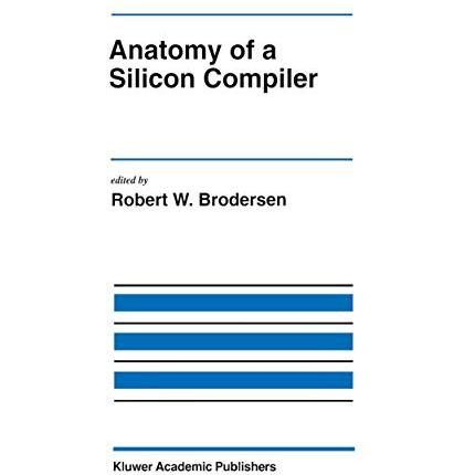 Anatomy of a Silicon Compiler [Paperback]