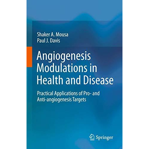 Angiogenesis Modulations in Health and Disease: Practical Applications of Pro- a [Paperback]