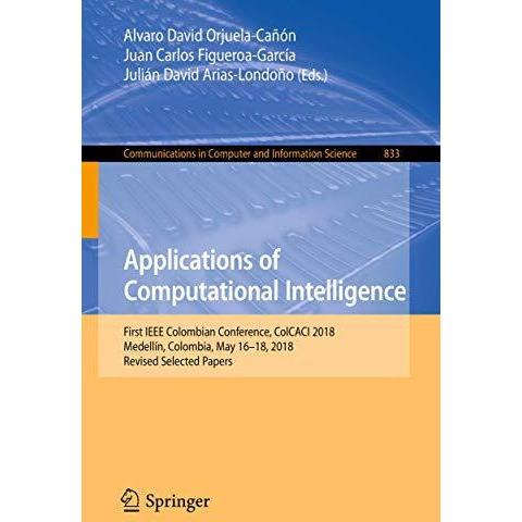 Applications of Computational Intelligence: First IEEE Colombian Conference, Col [Paperback]