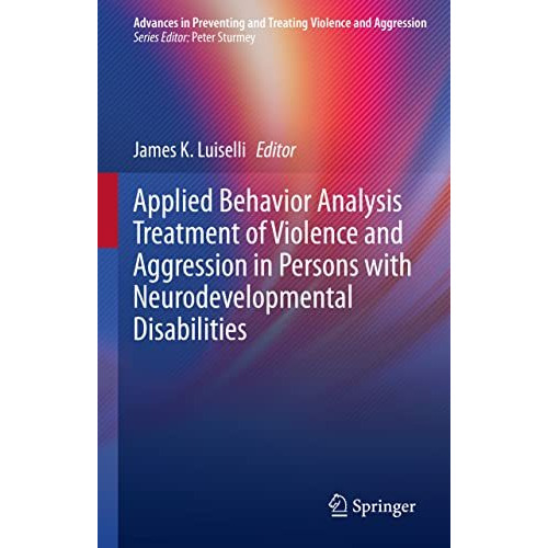 Applied Behavior Analysis Treatment of Violence and Aggression in Persons with N [Hardcover]