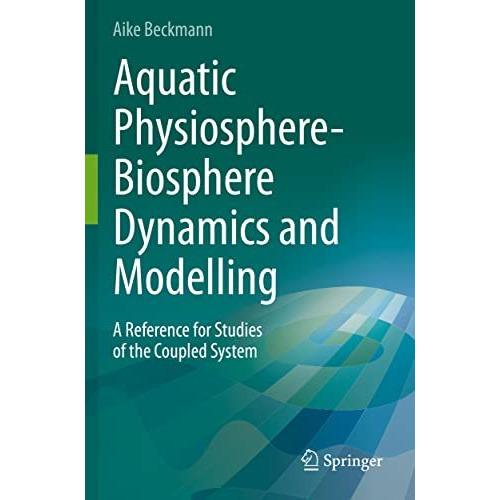 Aquatic Physiosphere-Biosphere Dynamics and Modelling: A Reference for Studies o [Paperback]