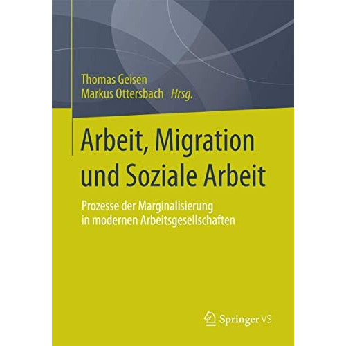 Arbeit, Migration und Soziale Arbeit: Prozesse der Marginalisierung in modernen  [Paperback]