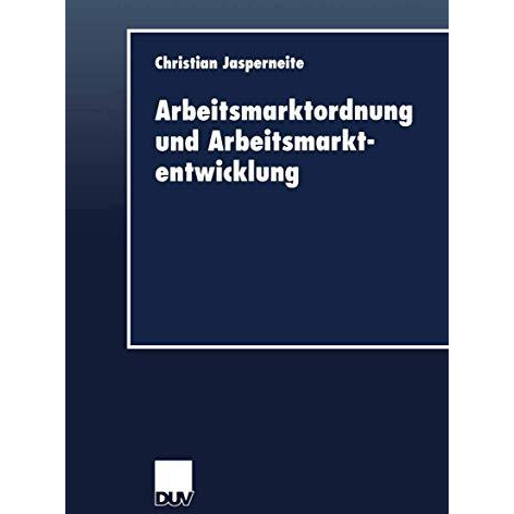 Arbeitsmarktordnung und Arbeitsmarktentwicklung [Paperback]