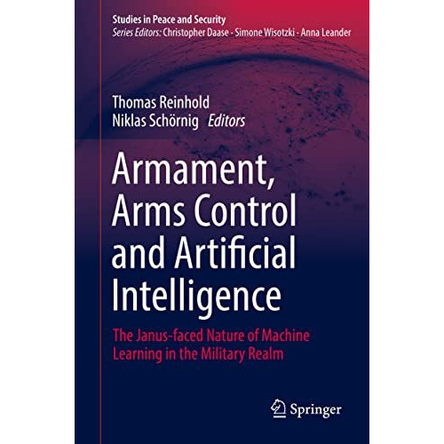 Armament, Arms Control and Artificial Intelligence: The Janus-faced Nature of Ma [Hardcover]