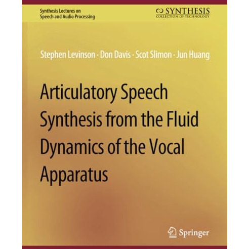 Articulatory Speech Synthesis from the Fluid Dynamics of the Vocal Apparatus [Paperback]